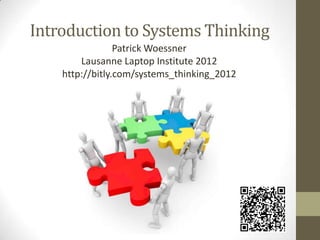 Introduction to Systems Thinking
                 Patrick Woessner
        Lausanne Laptop Institute 2012
    http://bitly.com/systems_thinking_2012
 