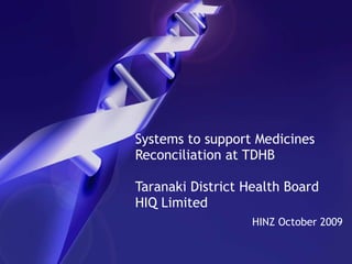 Systems to support Medicines Reconciliation at TDHB Taranaki District Health Board HIQ Limited HINZ October 2009 