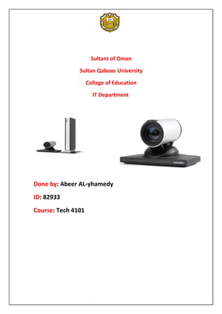 Sultant of Oman

               Sultan Qaboos University

                    Collage of Education

                      IT Department




Done by: Abeer AL-yhamedy
ID: 82933
Course: Tech 4101
 
