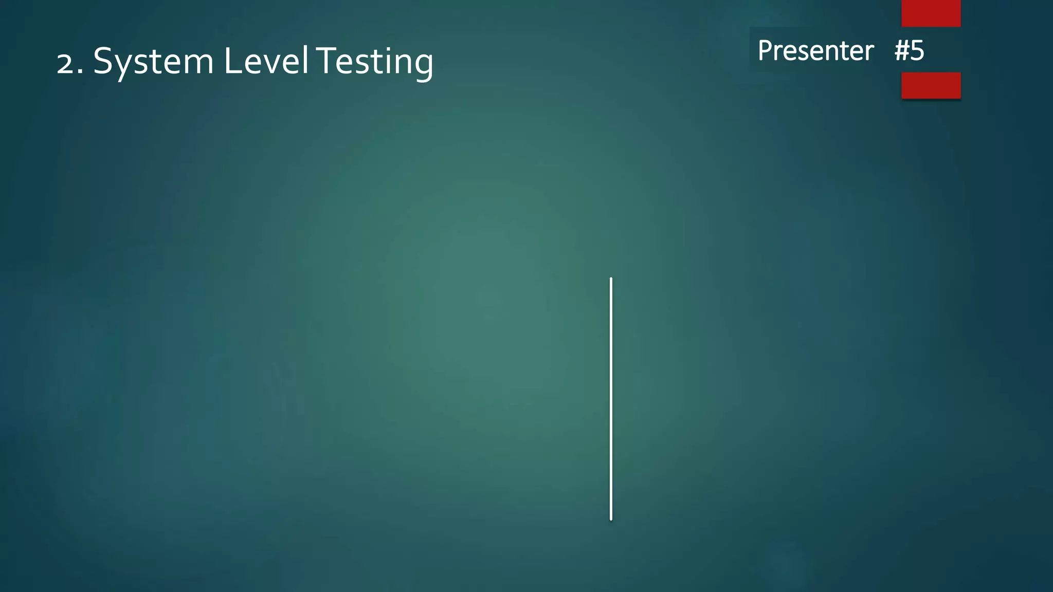 2. System LevelTesting Presenter #5
 