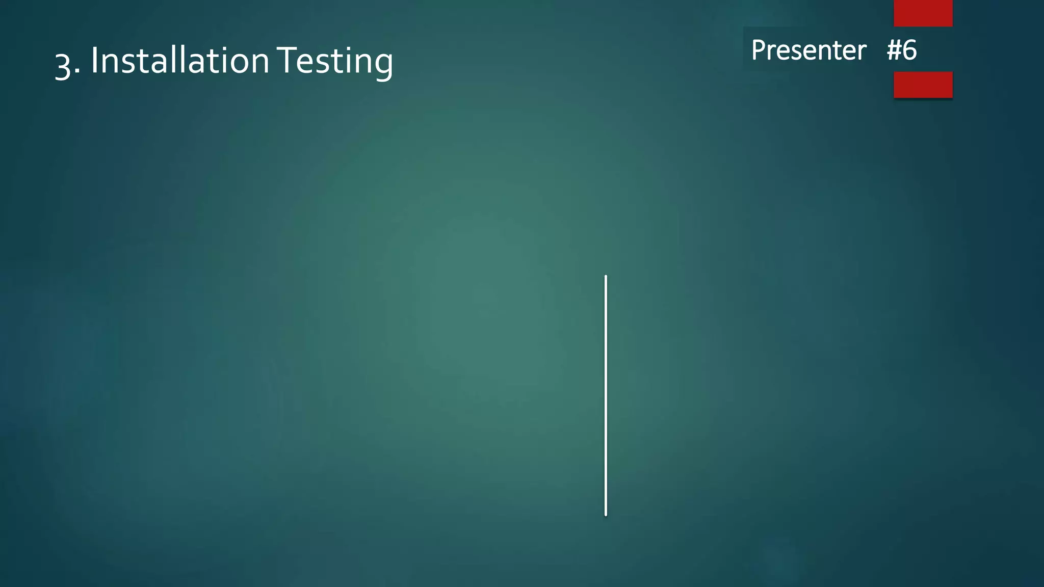 3. InstallationTesting Presenter #6
 