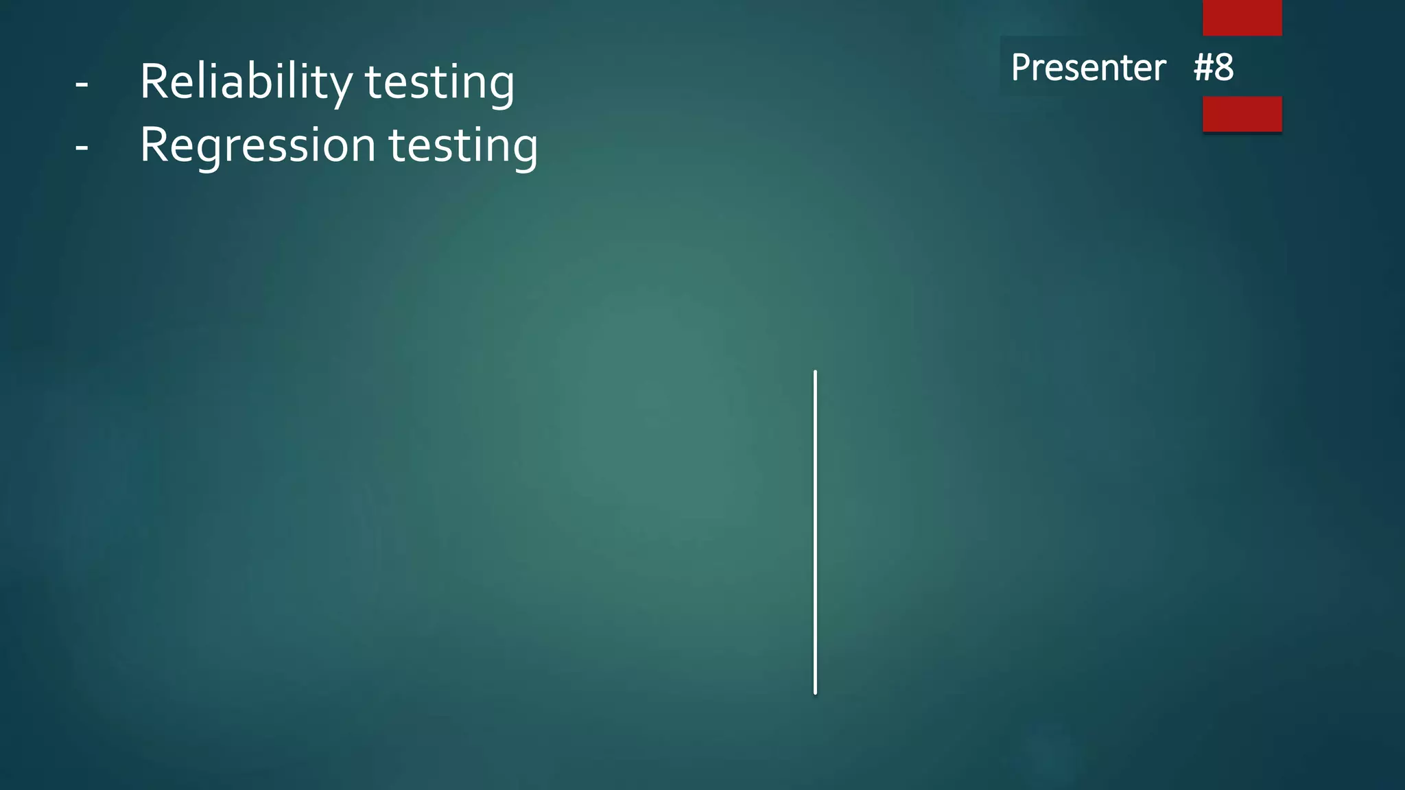 - Reliability testing
- Regression testing
Presenter #8
 