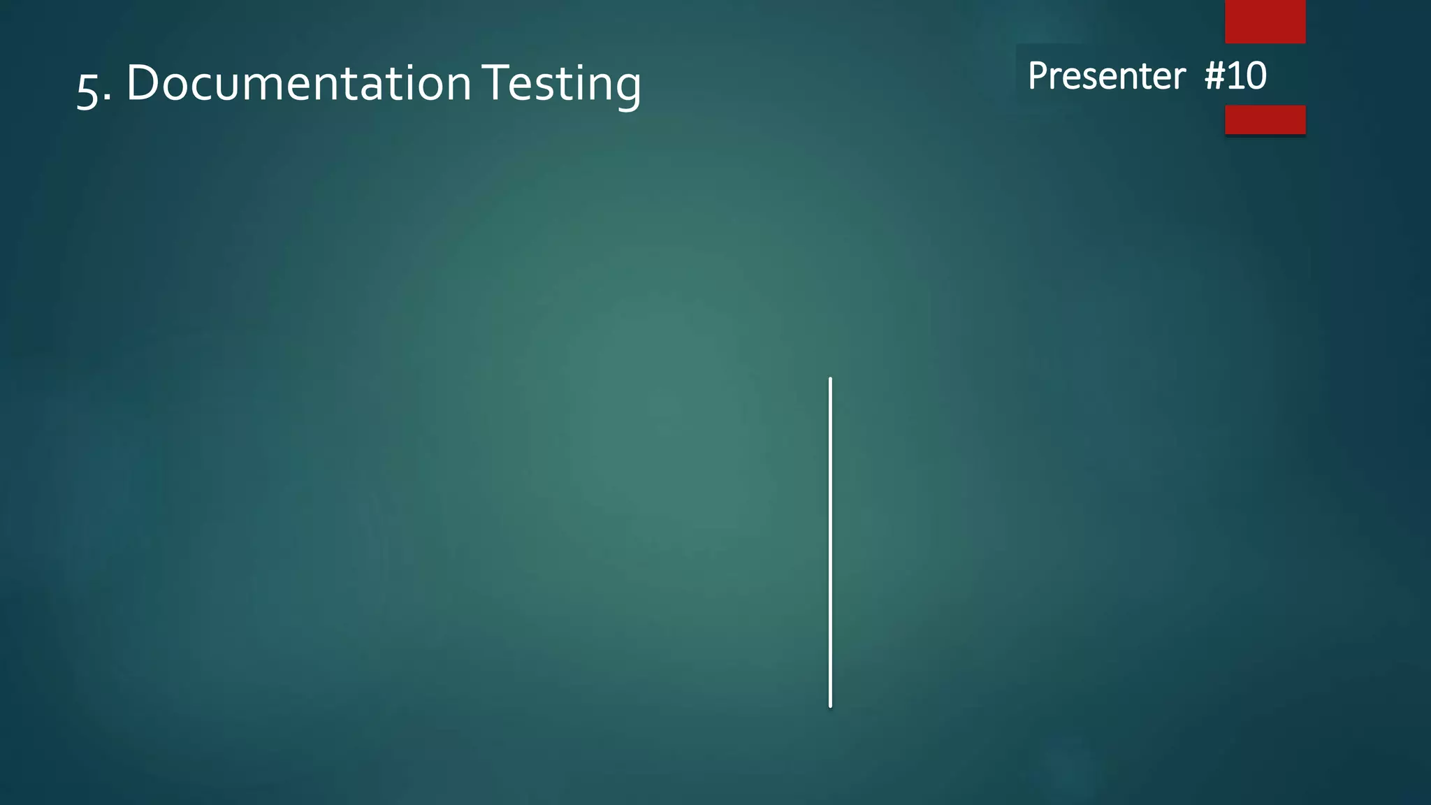5. DocumentationTesting Presenter #10
 