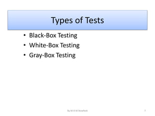 Types of Tests
• Black-Box Testing
• White-Box Testing
• Gray-Box Testing
By:M.R.M.Nowfeek 7
 