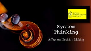 System
Thinking
Affect on Decision Making
 