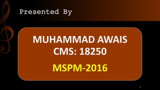 Presented By
MUHAMMAD AWAIS
CMS: 18250
MSPM-2016
2
 