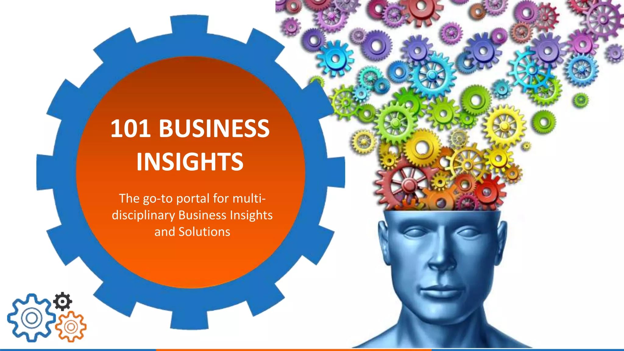 101 BUSINESS 
INSIGHTS 
The go-to portal for multi-disciplinary 
Business Insights 
and Solutions 
 
