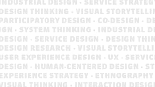 INDUSTRIAL DESIGN · SERVICE STRATEGY
DESIGN THINKING · VISUAL STORYTELLIN
PARTICIPATORY DESIGN · CO-DESIGN · DE
IGN · SYST...
