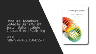 Donella H. Meadows
Edited by Diana Wright
Sustainability Institute
Chelsea Green Publishing
2008
ISBN 978-1-60358-055-7
 