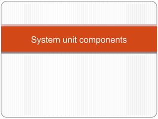 System unit components  