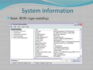 System Information
Start- RUN- type msinfo32
 