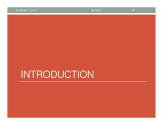 INTRODUCTION
November 4, 2013 HVC2013 4
 