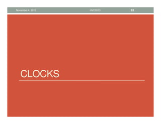 CLOCKS
November 4, 2013 HVC2013 53
 