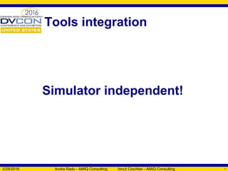 Tools integration
2/29/2016 Andra Radu - AMIQ Consulting Ionu Ciocîrlan - AMIQ Consultingț 56
Simulator independent!
 