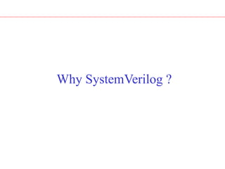 Why SystemVerilog ?
 
