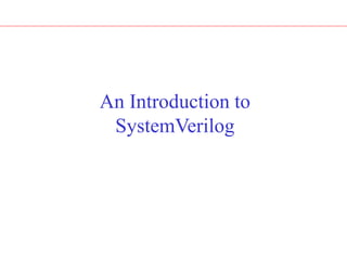 An Introduction to
SystemVerilog
 