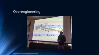 Overengineering
https://twitter.com/ziobrando/status/741186560373186560
 