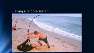 Calling a remote system
 