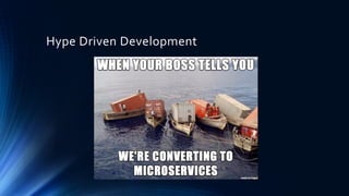 Hype Driven Development
 