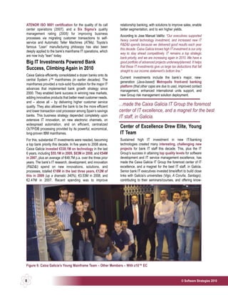 ATENOR ISO 9001 certification for the quality of its call       relationship banking, with solutions to improve sales, enable
center operations (2007), and a Six Sigma’s quality             better segmentation, and to win higher yields.
management rating (2005) for improving business
                                                                According to Jose Manuel Valiño: “Our executives supported
processes via migrating customer transactions to self-
                                                                heavy overall technology investment, and increased new IT
service and Automatic Teller Machines (ATMs). Toyota’s
                                                                R&D&I spends because we delivered good results each year
famous “Lean” manufacturing philosopy has also been
                                                                this decade. Caixa Galicia knows high IT investment is our only
deeply applied to the bank’s mainframe IT operations, which
                                                                way to stay ahead competitively. IT remains a top strategic
are now truly “lean” today.
                                                                bank priority, and we are increasing again in 2010. We have a
Big IT Investments Powered Bank                                 good portfolio of advanced projects underway/planned. It helps
                                                                that these IT investments give us large tax deductions that fall
Success, Climbing Again in 2010                                 straight to our income statement’s bottom line.”
Caixa Galicia efficiently consolidated a dozen banks onto its
                                                                Current investments include the bank’s major, new-
central System z™ mainframes (in earlier decades). The
                                                                generation (Java-based) Metropolis front-end banking
mainframes provided a rock-solid foundation for the major IT
                                                                platform (that other cajas are due to use), improved contact
advances that implemented bank growth strategy since
                                                                management, enhanced international units support, and
2000. They enabled bank success in winning new markets,
                                                                new Group risk management solution deployment.
adding innovative products that better meet customer needs,
and – above all – by delivering higher customer service
quality. They also allowed the bank to be the more efficient
                                                                ...made the Caixa Galicia IT Group the foremost
and lower transaction cost processor among Spain’s savings      center of IT excellence, and a magnet for the best
banks. This business strategy depended completely upon          IT staff, in Galicia.
extensive IT innovation, on new electronic channels, on
widespread automation, and on efficient, centralized
OLTP/DB processing provided by its powerful, economical,
                                                                Center of Excellence Drew Elite, Young
long-proven IBM mainframes.                                     IT Team
For this, substantial IT investments were needed, becoming      Sustained high IT investment in new IT/banking
a top bank priority this decade. In five years to 2008 alone,   technologies created many interesting, challenging new
Caixa Galicia invested €338.1M on technology in the last        projects for bank IT staff this decade. This, plus the IT
6 years, including $55.1M in 2009, $83M in 2008, and €54M       Group’s success in attaining top quality levels for software
in 2007, plus an average of €48.7M p.a. over the three prior    development and IT service management excellence, has
years. The bank’s IT research, development, and innovation      made the Caixa Galicia IT Group the foremost center of IT
(R&D&I) spend on new innovations, solutions, and                excellence, and a magnet for the best IT staff, in Galicia.
processes, totalled €18M in the last three years, €12M of       Senior bank IT executives invested time/effort to build close
this in 2009 (up a dramatic 340%), €3.53M in 2008, and          links with Galicia’s universities (Vigo, A Coruña, Santiago),
€2.47M in 2007. Recent spending was to improve                  contributing to their seminars/courses, and offering know-




Figure 6: Caixa Galicia’s Young Mainframe Team – Other Members – With z10™ EC



8                                                                                                               © Software Strategies 2010
 