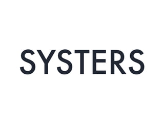 SYSTERS
 