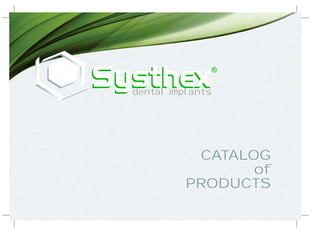 CATALOG
of
PRODUCTS
®
dental implants
 