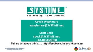 Tell us what you think….. http://feedback.insync10.com.au   Advait Waghmare [email_address] Scott Beck  [email_address] +61408459628 