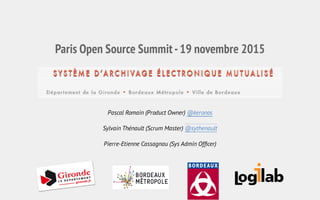 Paris Open Source Summit-19 novembre 2015
Pascal Romain (Product Owner) @keronos
Sylvain Thénault (Scrum Master) @sythenault
Pierre-Etienne Cassagnau (Sys Admin Ofﬁcer)
 