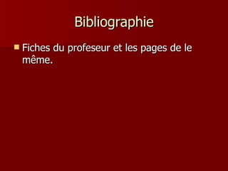 Bibliographie Fiches du profeseur et les pages de le même. 