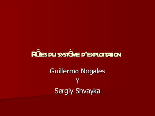 Rôles du système d'exploitation   Guillermo Nogales Y Sergiy Shvayka 