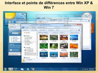 Interface et points de différences entre Win XP &
Win 7
 