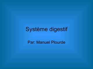 Système digestif Par: Manuel Plourde 