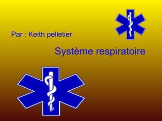 Système respiratoire   Par : Keith pelletier  