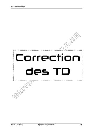 TD (Travaux dirigés)
Faycel CHAOUA Systèmes d’exploitation 2 85
Correction
des TD
 