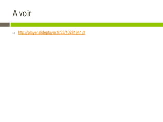 A voir
 http://player.slideplayer.fr/33/10281641/#
 