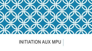 INITIATION AUX MPU
 