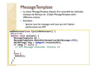 MMeessssaaggeeTTeemmppllaattee 
 La classe MessageTemplate dispose d’un ensemble de méthodes 
statiques de fabrique de d’o...
