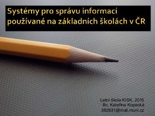 Letní škola KISK, 2015
Bc. Kateřina Kopecká
382631@mail.muni.cz
 