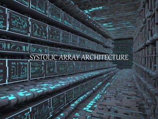 SYSTOLIC ARRAY ARCHITECTURE
 