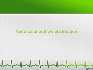 Ventricular outflow obstruction

 