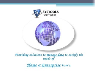 Providing solutions to  manage data  to satisfy the needs of  Home  &  Enterprise  User’s. 
