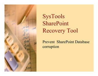 SysTools
SharePoint
Recovery Tool
Prevent SharePoint Database
corruption
 