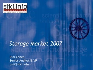 Storage Market 2007 Pini Cohen Senior Analyst & VP [email_address] 