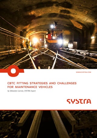 cbtc fitting strategies and challenges
for maintenance vehicles
by Sébastien Lacroix, SYSTRA Expert
www.systra.com
 