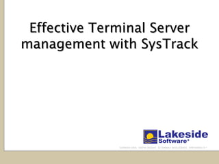 Effective Terminal Server
management with SysTrack
 