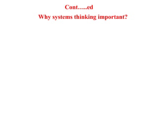 Cont…..ed
Why systems thinking important?
 