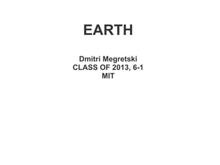 EARTH
 Dmitri Megretski
CLASS OF 2013, 6-1
        MIT
 