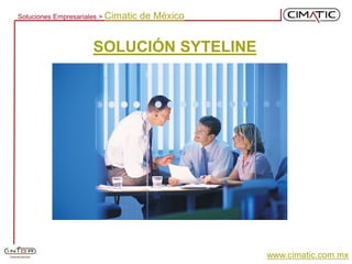 Soluciones Empresariales > Cimatic   de México


                     SOLUCIÓN SYTELINE




                                                 www.cimatic.com.mx
 