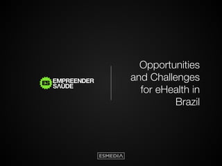 Opportunities 
and Challenges 
for eHealth in 
Brazil 
 