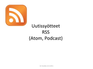Uutissyötteet
      RSS
(Atom, Podcast)




    Ari Vesikko 12.4.2011
 